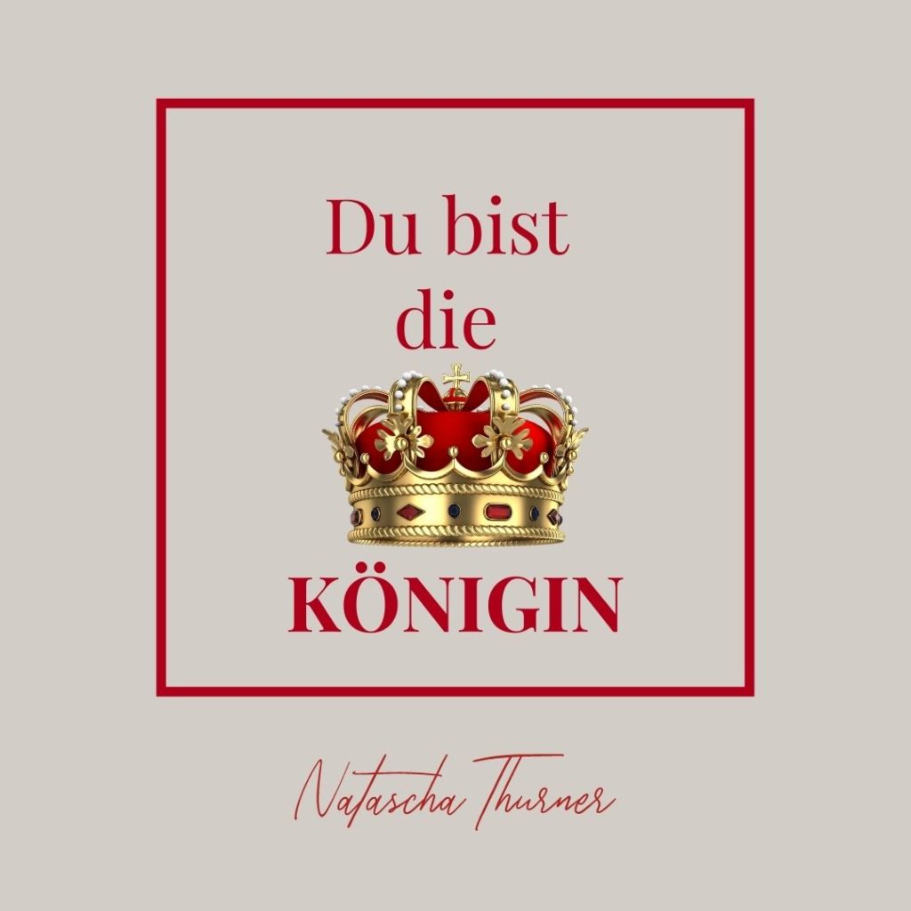 Du bist die Königin, was bedeutet das für dich?